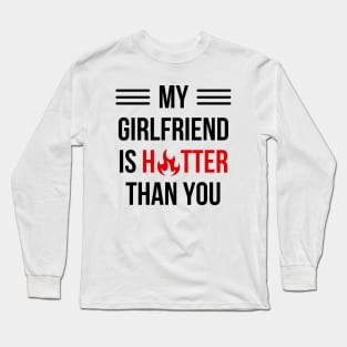 My Girlfriend Is Hotter Than You Long Sleeve T-Shirt